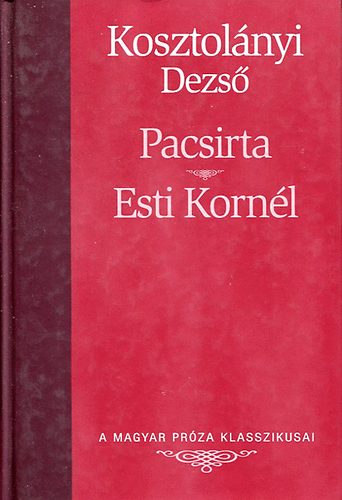 Pacsirta - Esti Kornél (A magyar próza klasszikusai 13.)