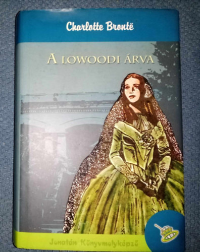 A lowoodi árva (Jane Eyre) - Szász Imre fordításában (Jonatán Könyvmolyképző 2005-ös kiadás)