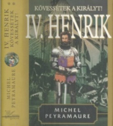 IV. Henrik-Kövessétek a királyt!
