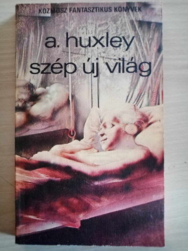 Szép új világ - Tudományos Fantasztikus regény (Brave New World) - Szentmihályi Szabó Péter fordításában (Kozmosz Fantasztikus Könyvek)