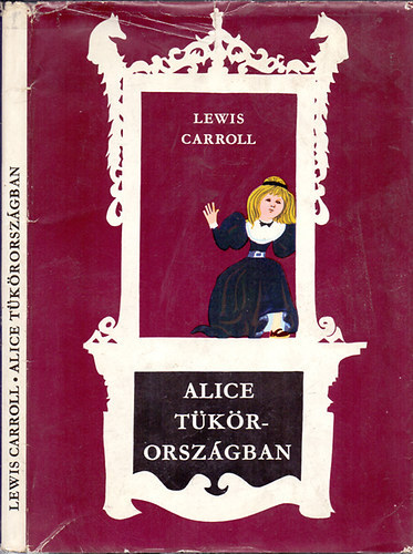 Alice Tükörországban - THROUGH THE LOOKING-GLASS AND WHAT ALICE FOUND THERE