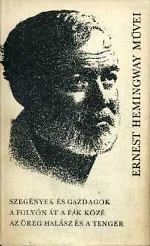 Szegények és gazdagok - A folyón át a fák közé - Az öreg halász és a tenger - Ernest Hemingway művei 5.