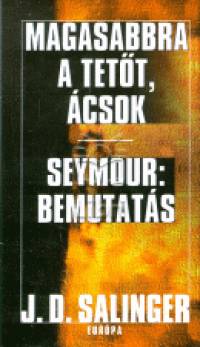 Magasabbra a tetőt, ácsok - Seymour:bemutatás