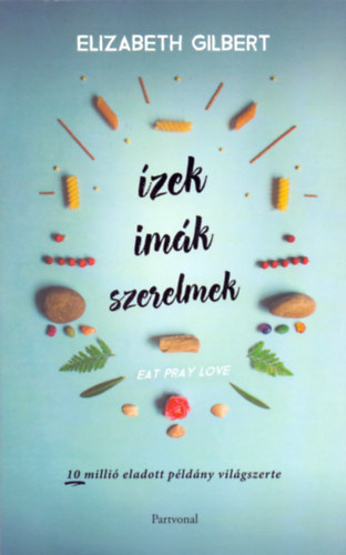 Ízek, imák, szerelmek (Eat, Pray, Love 1.) - Egy boldogságkereső fiatal nő útja Itálián, Indián és Indonézián keresztül
