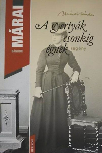 A gyertyák csonkig égnek - Helikon Kiadó: Márai Sándor művei sorozat