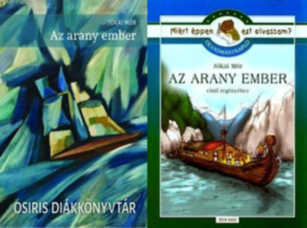 Az arany ember, és a hozzá tartozó olvasmánynapló: Az arany ember + Olvasmánynapló Jókai Mór Az arany ember című regényéhez (Miért éppen ezt olvassam? )