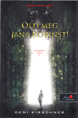 Öld meg Jana Robinst! - Ellopott élet 1.