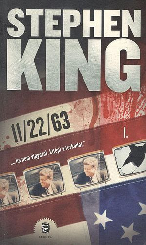 11/22/63 - "...ha nem vigyázol kitépi a torkodat." I. kötet