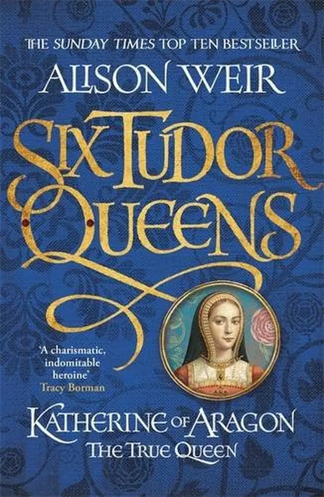 Katherine of Aragon: The True Queen (Six Tudor Queens, #1)